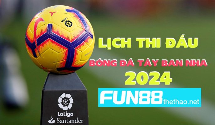 lich-bong-da-tay-ban-nha-2024-tai-fun88